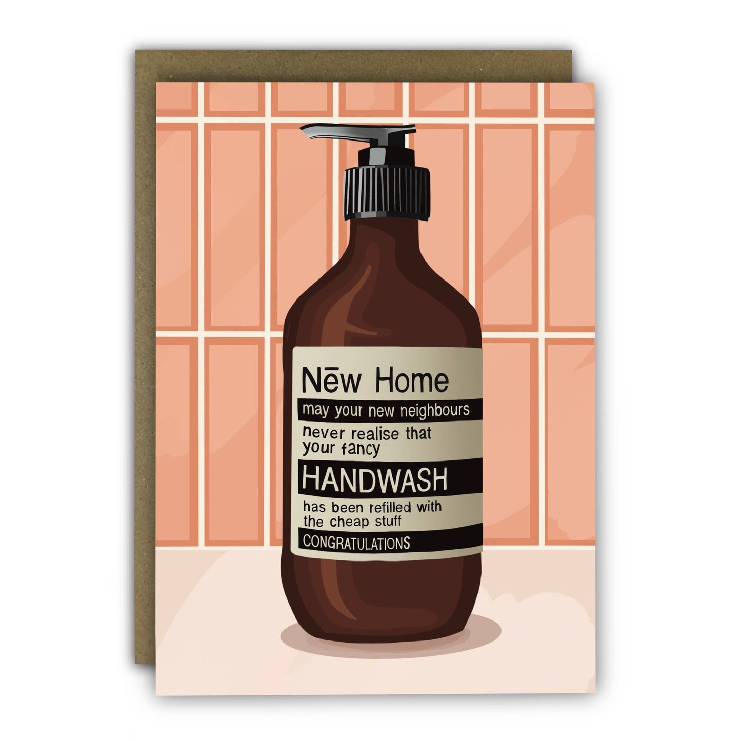 Quirky New Home Card with a humorous illustration of a fancy handwash bottle and text: 'New Home. May your new neighbours never realise that your fancy HANDWASH has been refilled with the cheaper stuff. CONGRATULATIONS.' A6 size, supplied with a kraft envelope.