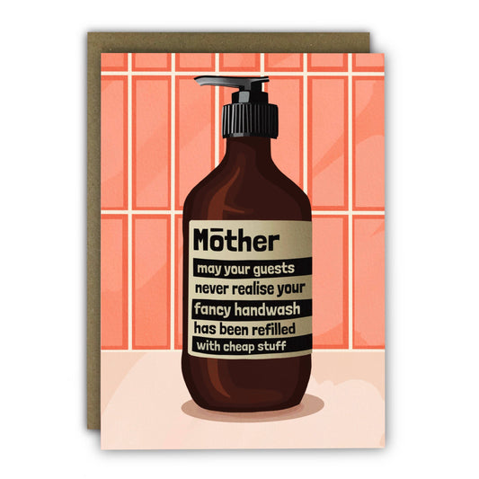 A picture of a liquid soap with the words. Mother may your guests never realise your fancy handwash has been refilled with the cheap stuff. Written across the bottle.
