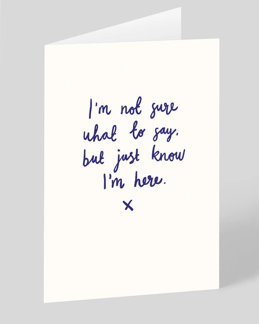 Simple white cards with words written in handwriting text "I'm not sure what to say, but just know I'm here. x"