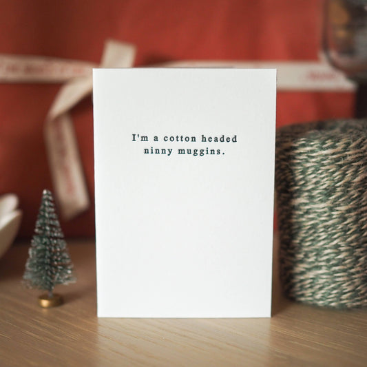 I'm a Cotton Headed Ninny Muggins mini Christmas card by Soch & Co.—A/C7 size, hand letterpress on recycled card, with recycled envelope.