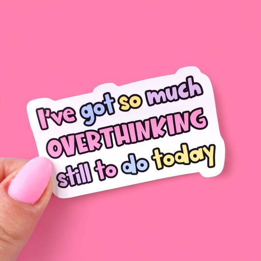 Overthinking Sticker by Sunshine Lane with "I've got so much overthinking still to do today" quote on glossy waterproof vinyl